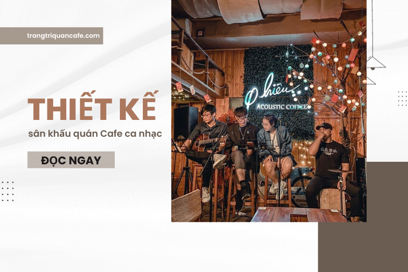 Thiết kế sân khấu quán cafe ca nhạc